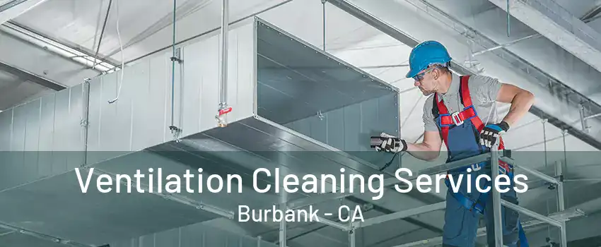 Ventilation Cleaning Services Burbank - CA