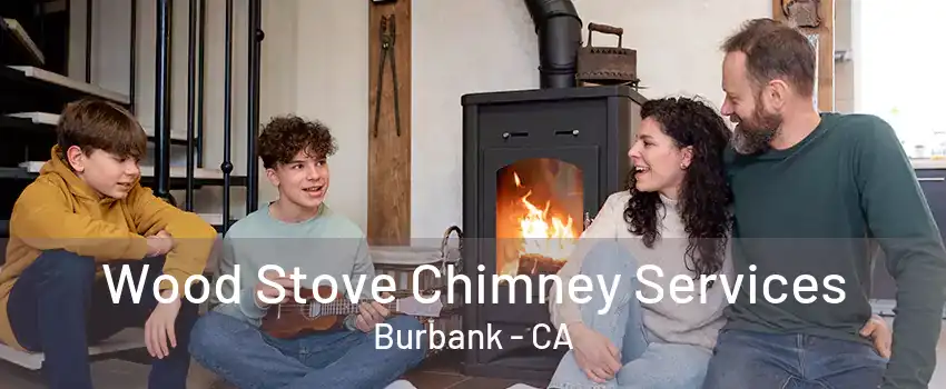 Wood Stove Chimney Services Burbank - CA