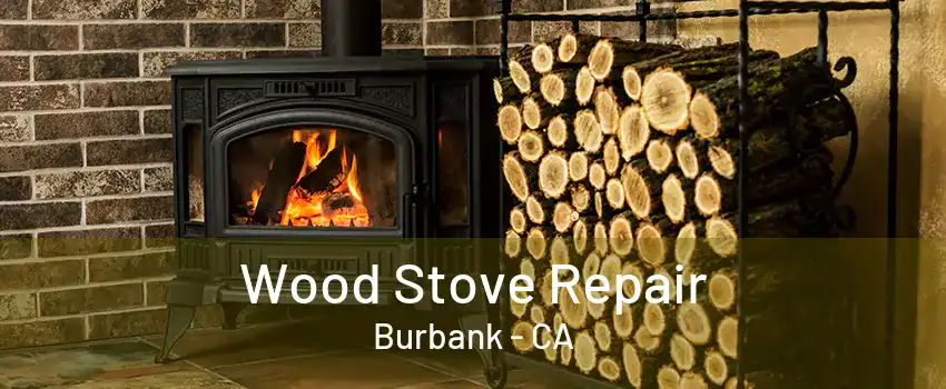 Wood Stove Repair Burbank - CA